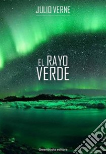 El rayo verde. E-book. Formato EPUB ebook di Julio Verne