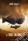 El tren volador. E-book. Formato Mobipocket ebook di Emilio Salgari