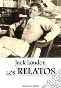 Los relatos. E-book. Formato Mobipocket ebook di Jack London