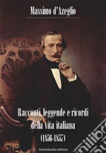 Racconti, leggende e ricordi della vita italiana (1856-1857). E-book. Formato EPUB ebook di Massimo D'Azeglio