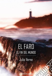 El faro del fin del mundo. E-book. Formato EPUB ebook di Julio Verne