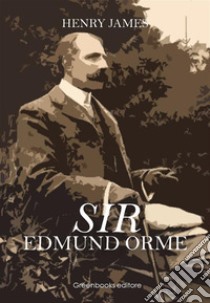 Sir Edmund Orme. E-book. Formato EPUB ebook di Henry James