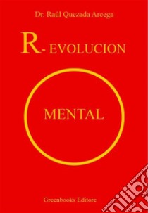 R-evolución mental. E-book. Formato EPUB ebook di Dr. Raúl Quezada Arcega