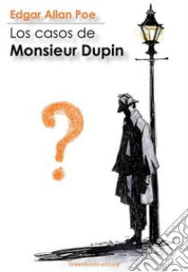 Los casos de Monsieur Dupin. E-book. Formato EPUB ebook di Edgar Allan Poe