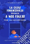 La crisi spiegata a mio figlio: Perchè sarà (im)possibile uscirne. E-book. Formato EPUB ebook di Fabrizio Ambrogi