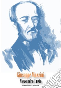 Giuseppe Mazzini. E-book. Formato EPUB ebook di Alessandro Luzio