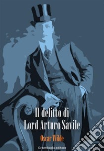 Il delitto di Lord Arturo Savile. E-book. Formato Mobipocket ebook di Oscar Wilde