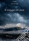 Il viaggio di Ulisse. E-book. Formato Mobipocket ebook