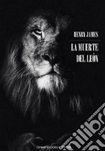 La muerte del león. E-book. Formato EPUB ebook