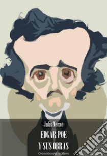 Edgar Poe y sus obras. E-book. Formato EPUB ebook di Julio Verne