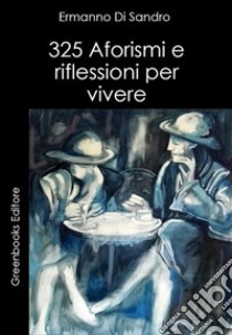 325 Aforismi e riflessioni per vivere. E-book. Formato Mobipocket ebook