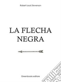 La flecha negra. E-book. Formato Mobipocket ebook di Robert Louis Stevenson