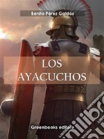 Los ayacuchos . E-book. Formato EPUB ebook