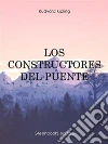 Los constructores del puente. E-book. Formato Mobipocket ebook