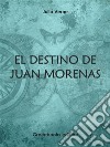 El destino de Juan Morenas. E-book. Formato EPUB ebook