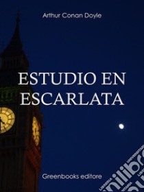 Estudio en escarlata. E-book. Formato Mobipocket ebook di Arthur Conan Doyle