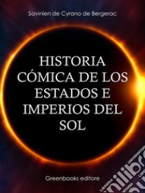 Historia cómica de los Estados e Imperios del sol. E-book. Formato EPUB ebook