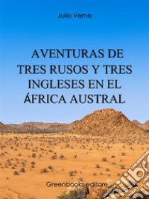 Aventuras de tres rusos y tres ingleses en el África Austral. E-book. Formato Mobipocket ebook di Julio Verne