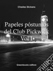 Papeles póstumos del Club Pickwick Vol I. E-book. Formato EPUB ebook