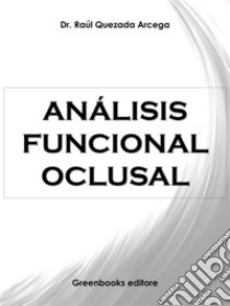 Análisis Funcional Oclusal . E-book. Formato Mobipocket ebook di Dr. Raúl Quezada Arcega