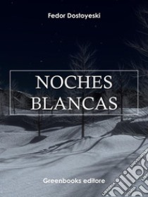 Noches blancas. E-book. Formato Mobipocket ebook di Fedor Dostoyeski