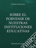 Sobre el porvenir de nuestras instituciones educativas. E-book. Formato Mobipocket ebook