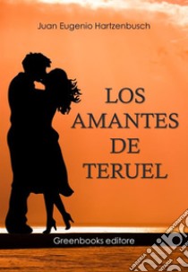 Los amantes de Teruel. E-book. Formato Mobipocket ebook di Juan Eugenio Hartzenbusch