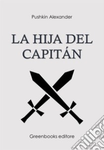 La hija del capitán . E-book. Formato Mobipocket ebook di Alexander Pushkin