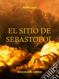 El sitio de Sebastopol. E-book. Formato Mobipocket ebook di Leon Tolstoi