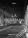 La Henriada. E-book. Formato Mobipocket ebook