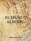 El músico Alberto . E-book. Formato Mobipocket ebook