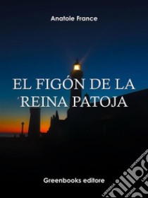 El figón de la reina Patoja . E-book. Formato Mobipocket ebook di Anatole France