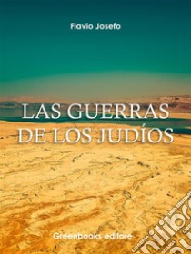 Las guerras de los Judíos . E-book. Formato Mobipocket ebook di Flavio Josefo