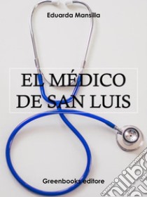 El médico de San Luis. E-book. Formato Mobipocket ebook di Eduarda Mansilla