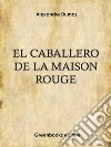 El caballero de la «Maison Rouge». E-book. Formato Mobipocket ebook di  Alexandre Dumas