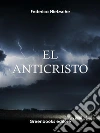 El Anticristo . E-book. Formato Mobipocket ebook di Friedrich Nietezsche