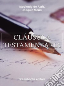 Cláusula testamentaria . E-book. Formato Mobipocket ebook di Joaquin Maria Machado de Assis