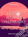 El 23 de julio en Valparaíso . E-book. Formato Mobipocket ebook di Charles Darwin