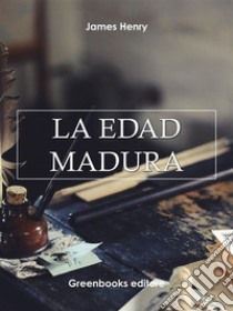 La edad madura. E-book. Formato Mobipocket ebook di James Henry