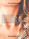 La cabellera . E-book. Formato Mobipocket ebook di Guy de Maupassant