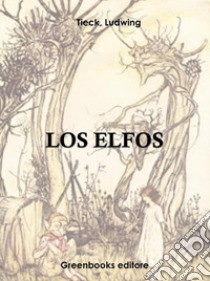 Los elfos . E-book. Formato Mobipocket ebook di Ludwig Tieck