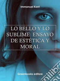 Lo bello y lo sublime: ensayo de estética y moral . E-book. Formato Mobipocket ebook