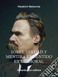 Sobre verdad y mentira en sentido extramoral . E-book. Formato Mobipocket ebook