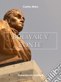 Bolívar y Ponte . E-book. Formato Mobipocket ebook di Carlos Marx