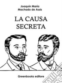 La causa secreta . E-book. Formato Mobipocket ebook di Joaquin Maria Machado de Assis