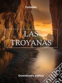 Las Troyanas . E-book. Formato Mobipocket ebook di Euripides