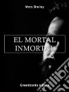 El mortal inmortal . E-book. Formato Mobipocket ebook di Mary Shelley
