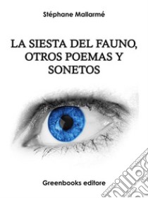 La siesta del fauno, otros poemas y sonetos . E-book. Formato Mobipocket ebook di Stéphane Mallarmé