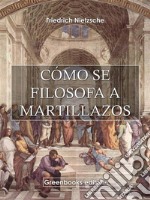 Cómo se filosofa a martillazos . E-book. Formato Mobipocket ebook