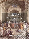 Cómo se filosofa a martillazos . E-book. Formato Mobipocket ebook di Friedrich Nietezsche